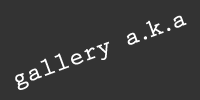 Gallery A.K.A.